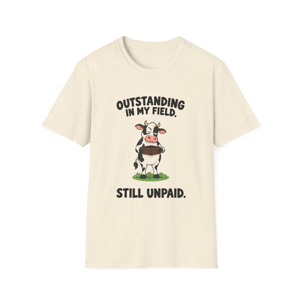Outstanding In My Field, Still Unpaid T-Shirt