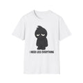 "I Need Less Everything'' T-Shirt