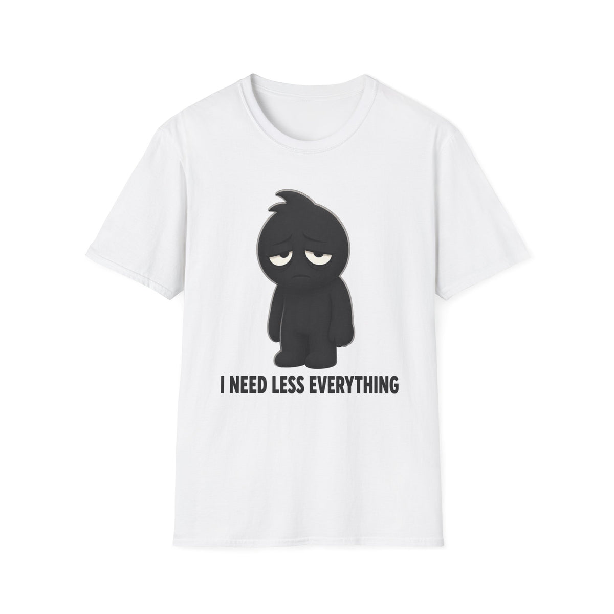 "I Need Less Everything'' T-Shirt