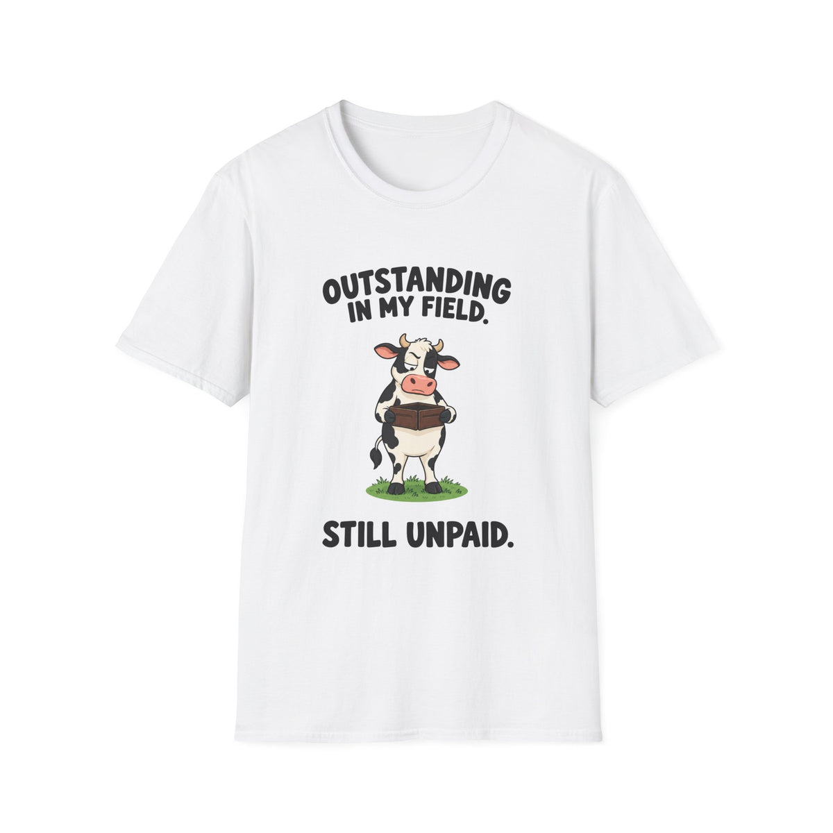 Outstanding In My Field, Still Unpaid T-Shirt
