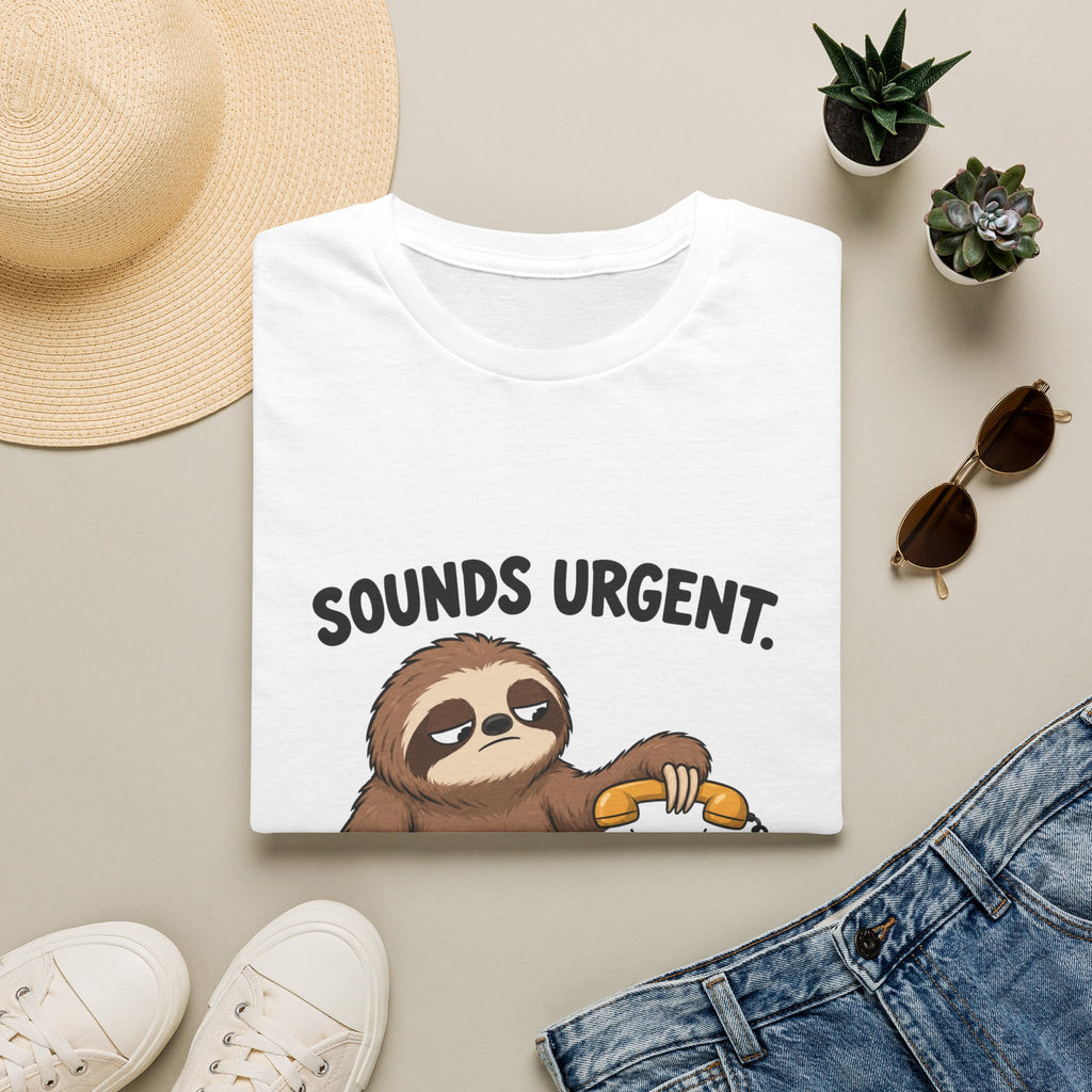 Sounds Urgent, Try Someone Enthusiastic T-Shirt