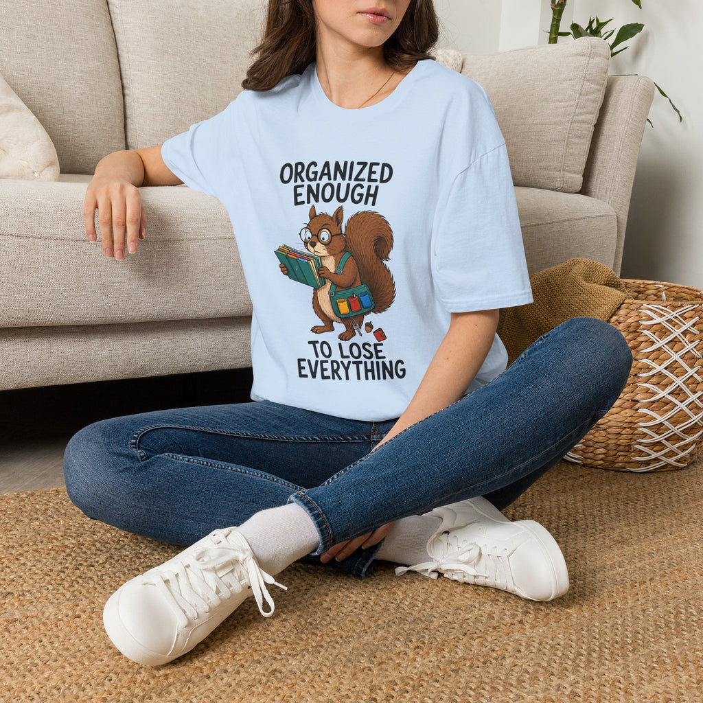 Organized Enough To Lose Everything T-Shirt