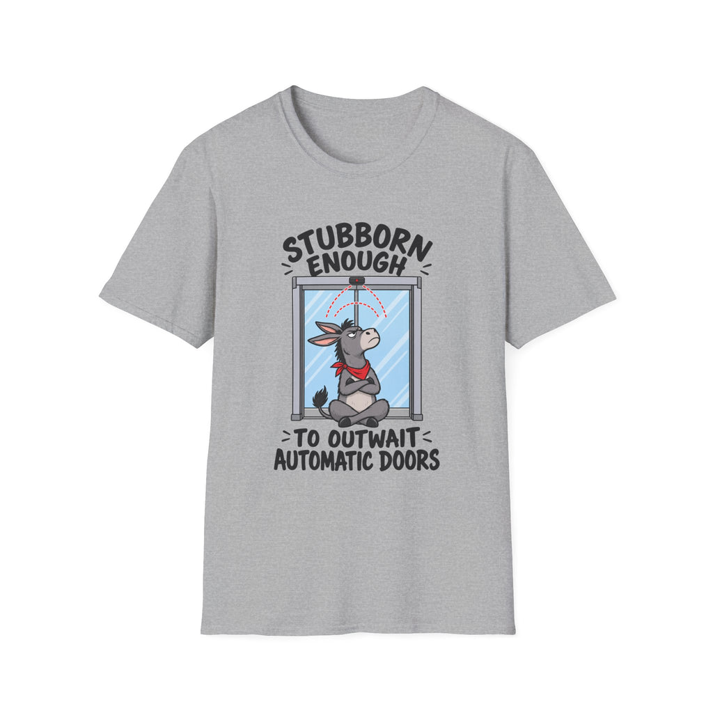 Stubborn Enough To Outwait Automatic Doors T-Shirt