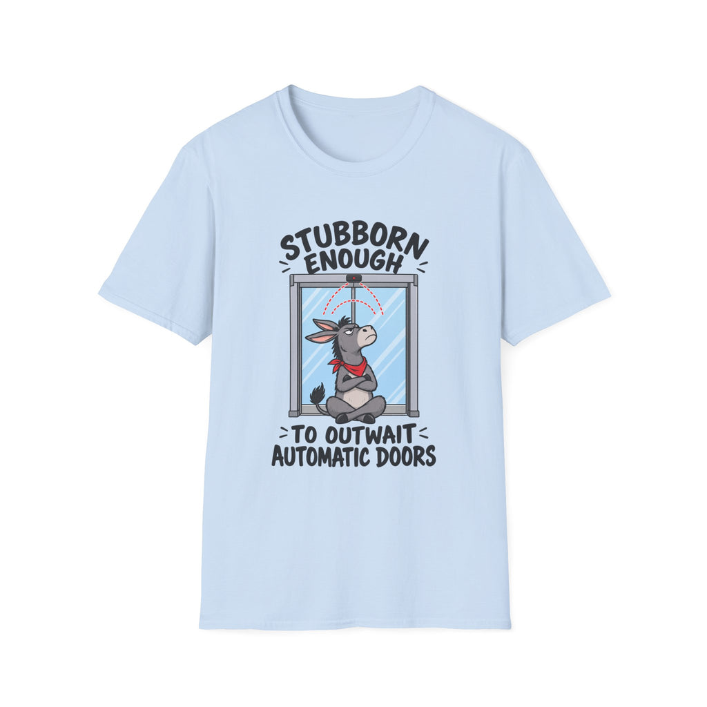 Stubborn Enough To Outwait Automatic Doors T-Shirt