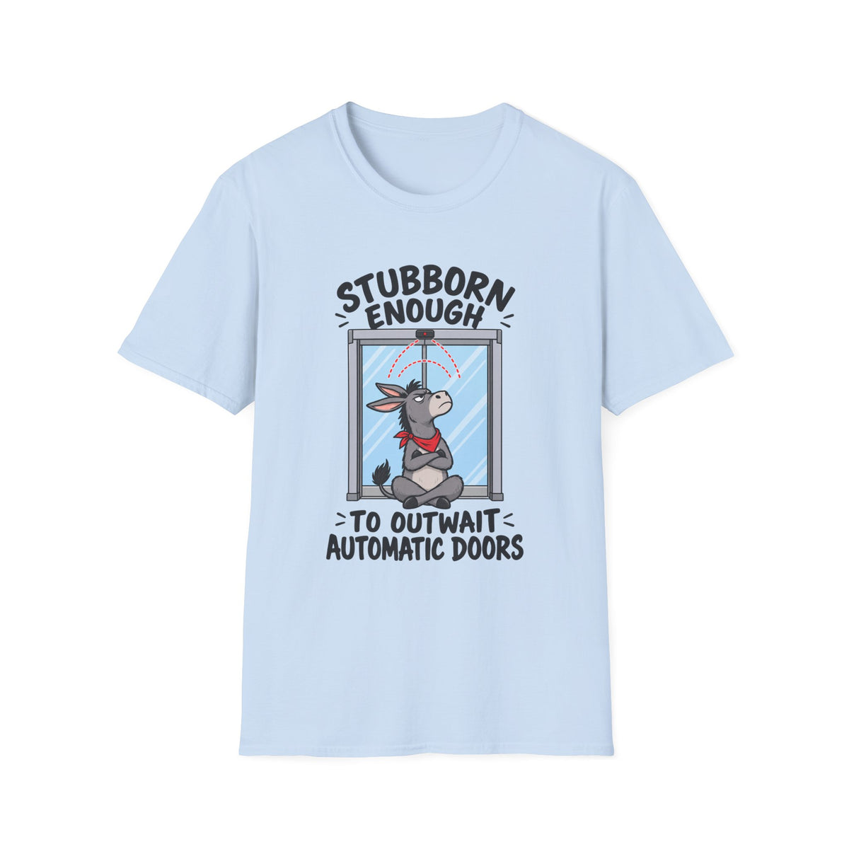 Stubborn Enough To Outwait Automatic Doors T-Shirt