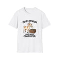 Your Opinion Has Been Composted T-Shirt