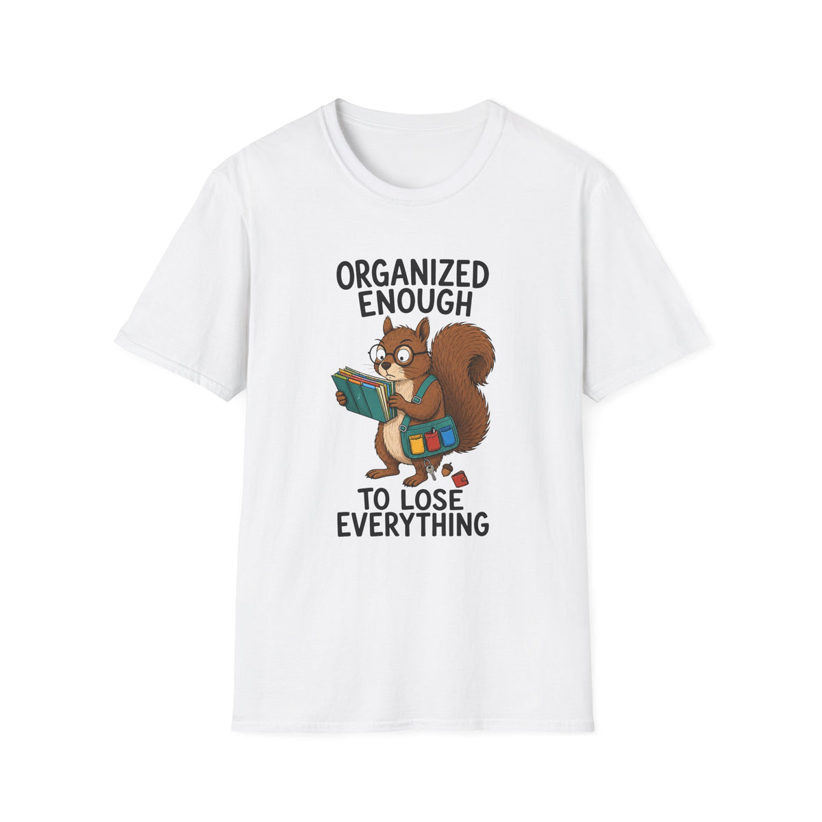 Organized Enough To Lose Everything T-Shirt