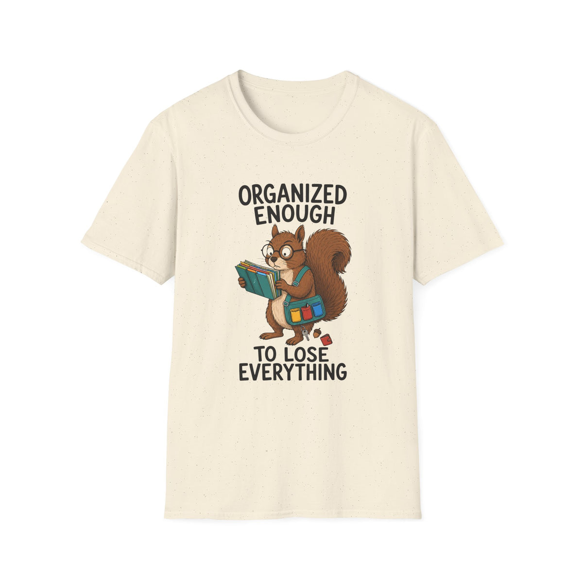 Organized Enough To Lose Everything T-Shirt